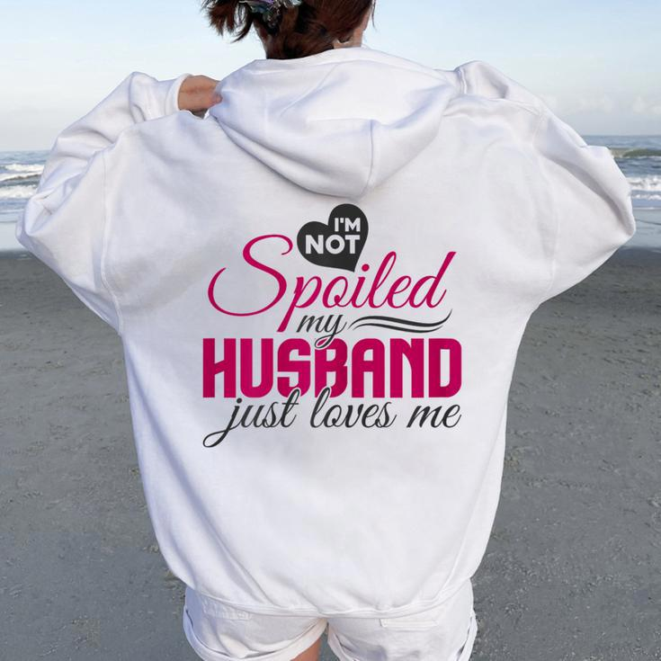 I'm Not Spoiled My Husband Just Loves Me Wife Husband Women Oversized Hoodie Back Print