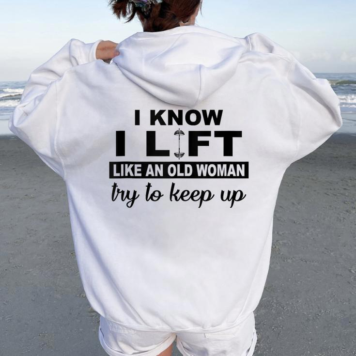 I Know I Lift Like An Old Woman Try To Keep Up Lifting Gym Women Oversized Hoodie Back Print