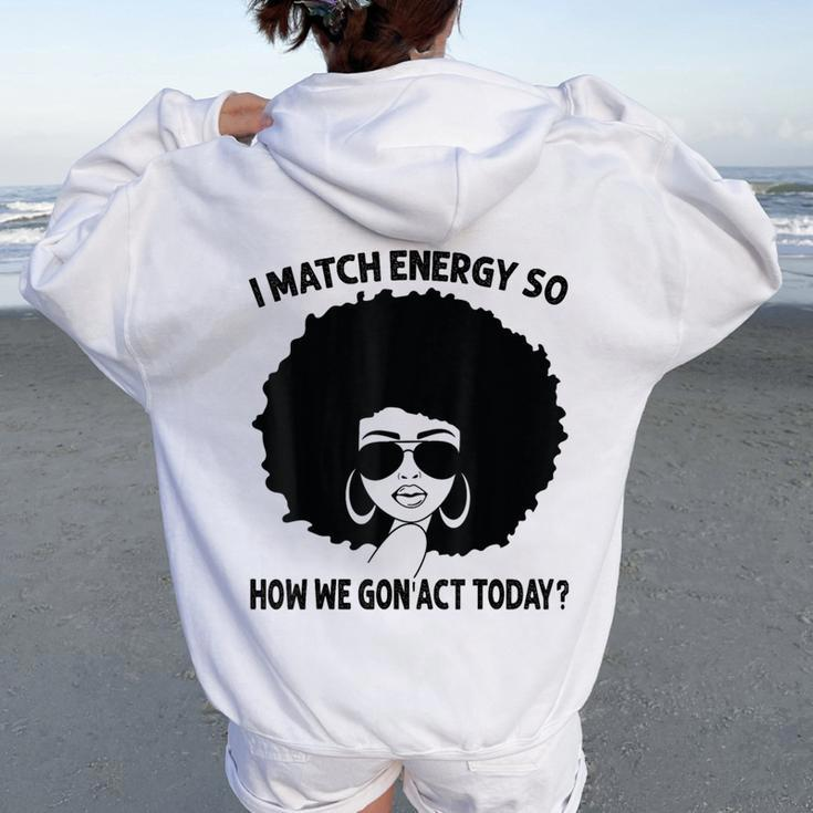 I Match Energy So How We Gon' Act Today Messy Bun Afro Woman Women Oversized Hoodie Back Print