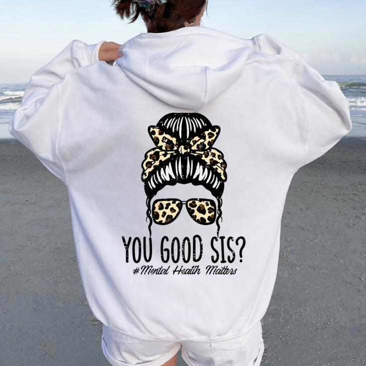 Mental Health Matters You Good Sis Bun Awareness Girls Women Oversized Hoodie Back Print