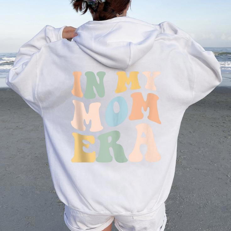 In My Mom Era Lover Groovy Retro Mama Mother's Day Women Oversized Hoodie Back Print