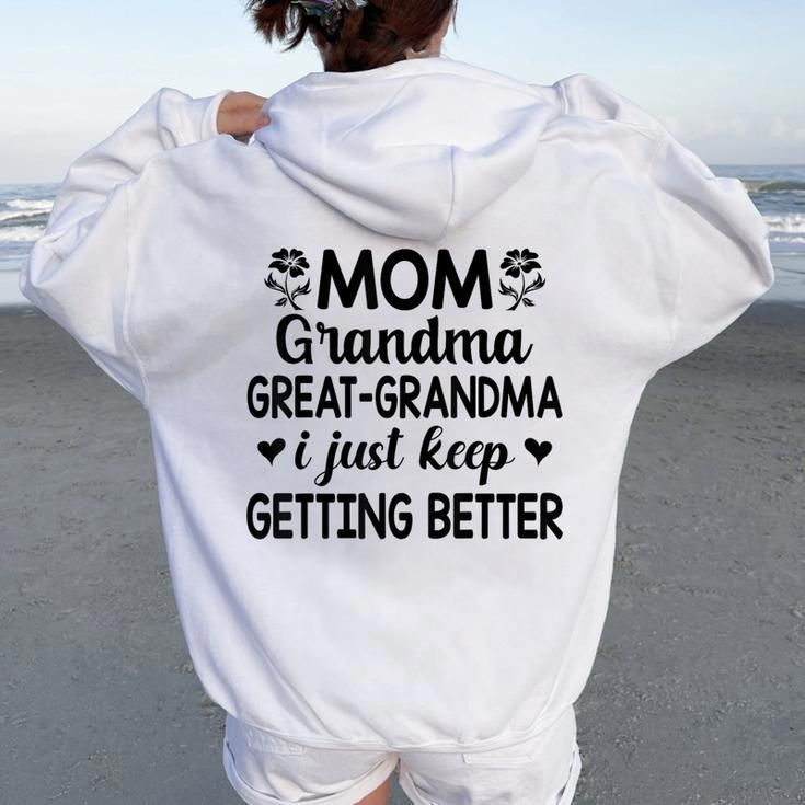 Mom Grandma Great Grandma I Just Keep Getting Better Mother Women Oversized Hoodie Back Print