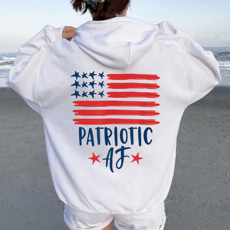 Patriotic Af American Flag 4Th Of July Men Women Oversized Hoodie Back Print