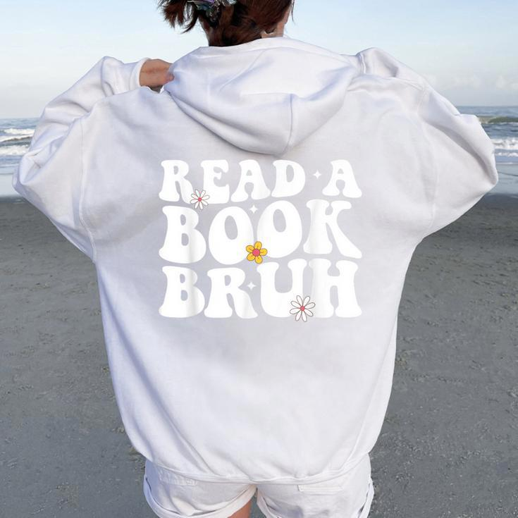 Read A Book Bruh Teacher Reading Book Lover Literature Women Oversized Hoodie Back Print