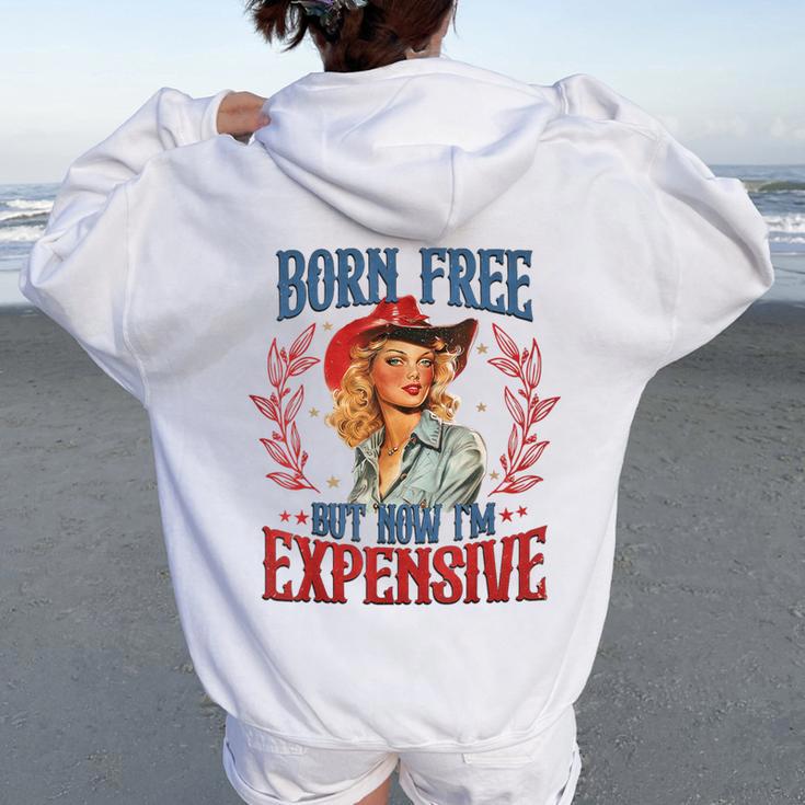 Retro Born Free But Now I'm Expensive Girl 4Th Of July Women Oversized Hoodie Back Print