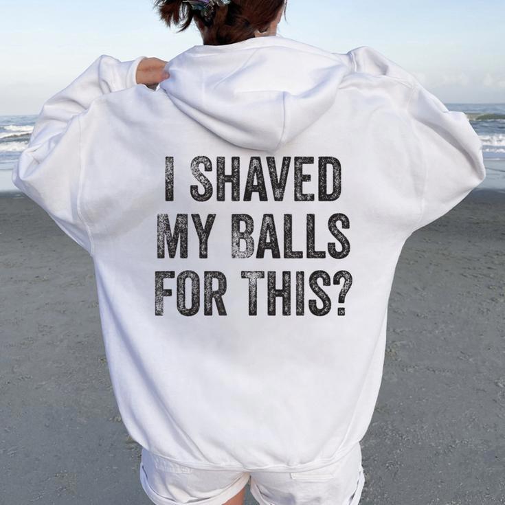 I Shaved My Balls For This  Women Oversized Hoodie Back Print