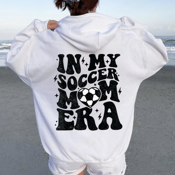In My Soccer Mom Era Retro Soccer Mama Mother's Day Women Oversized Hoodie Back Print