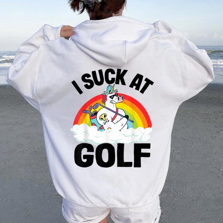 I Suck At Golf Golf Loser Unicorn Sarcastic Golfing Women Oversized Hoodie Back Print