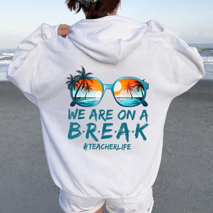 Summer Vacation Off Duty Teacher Life We Are On A Break Women Oversized Hoodie Back Print