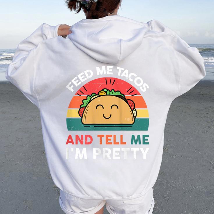 Tacos Feed Me Tacos And Tell Me I'm Pretty Women Oversized Hoodie Back Print