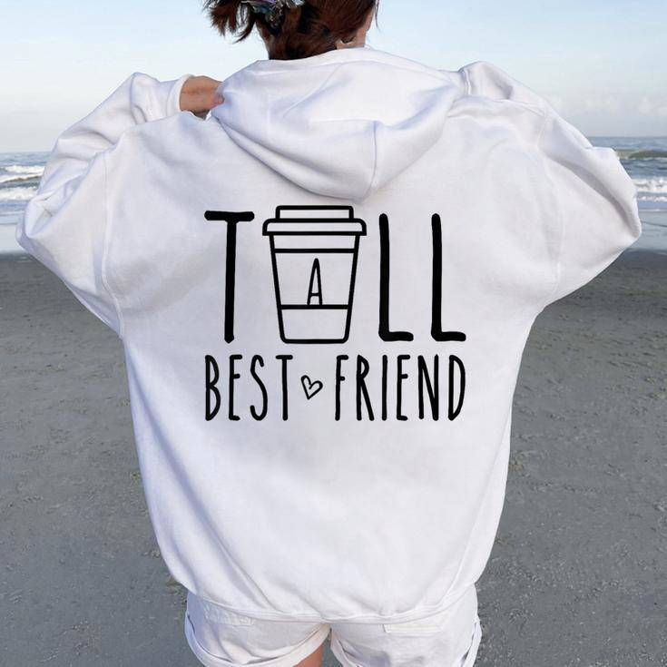 Tall Best Friend Bff Matching Outfit Two Bestie Coffee Women Oversized Hoodie Back Print