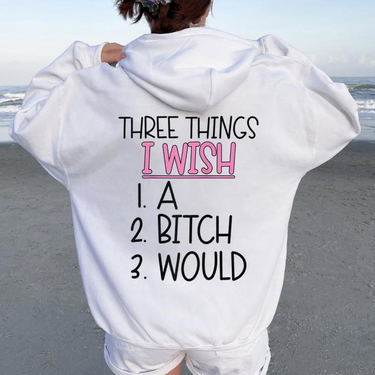 Three Things I Wish A Bitch Would Female Girl Sarcasm Women Oversized Hoodie Back Print