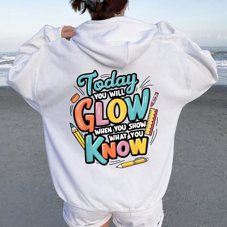 Today You Will Glow When You Show What You Know Test Teacher Women Oversized Hoodie Back Print