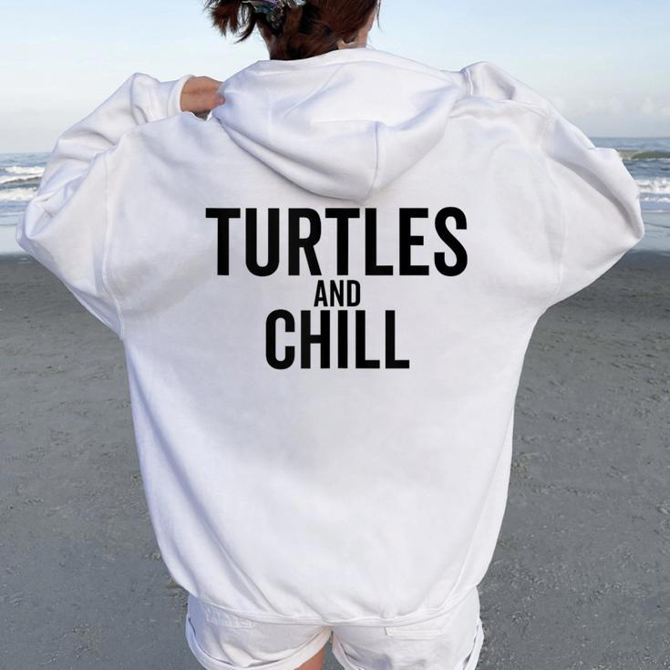 Turtles And Chill Sea Turtle Lover Meme Reptile Women Oversized Hoodie Back Print