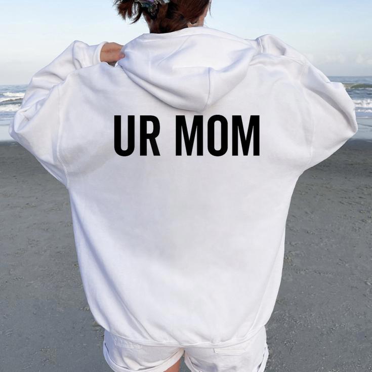 Ur Mom Rude Bad Attitude Joke Saying Mother Women Oversized Hoodie Back Print