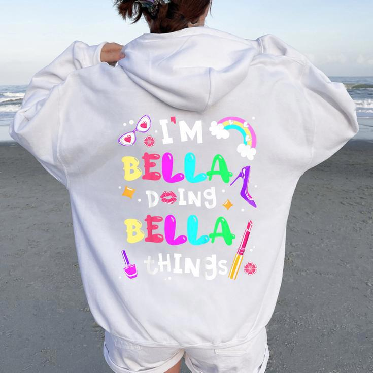 Youth I'm Bella Doing Bella Things Cute Girls Personalized Name Women Oversized Hoodie Back Print
