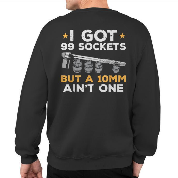 I Got 99 Sockets 10Mm Aint One Car Mechanic Garage Men Sweatshirt Back Print