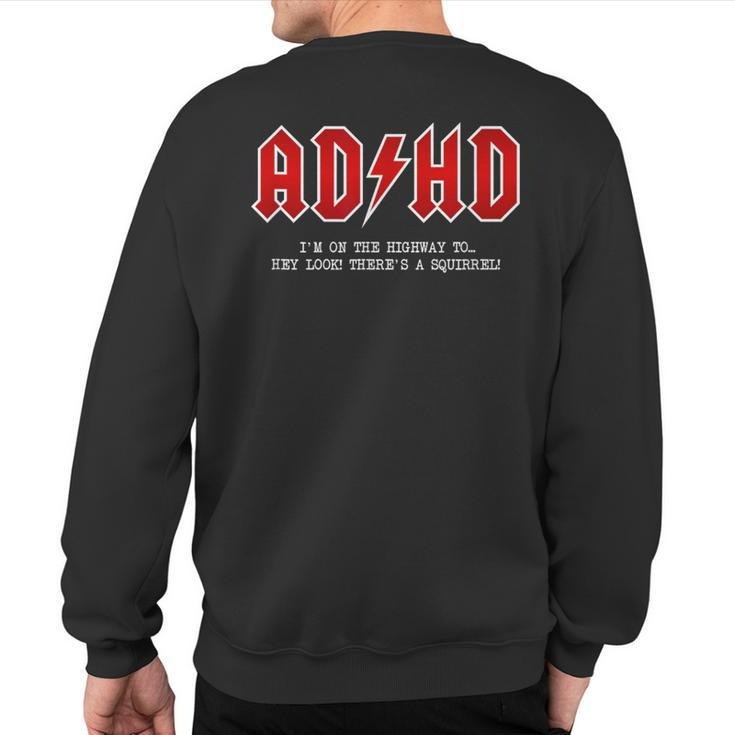 Adhd Highway To Hey Look A Squirrel Hard Rocker Adhd Sweatshirt Back Print