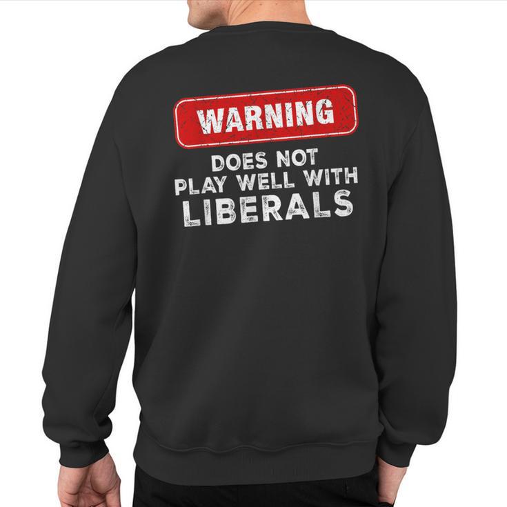 Anti Liberal Republican Does Not Play Well With Liberals Sweatshirt Back Print