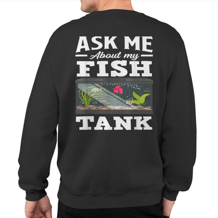 Ask Me About My Fish Tank Aquarium Lover Aquarist Sweatshirt Back Print