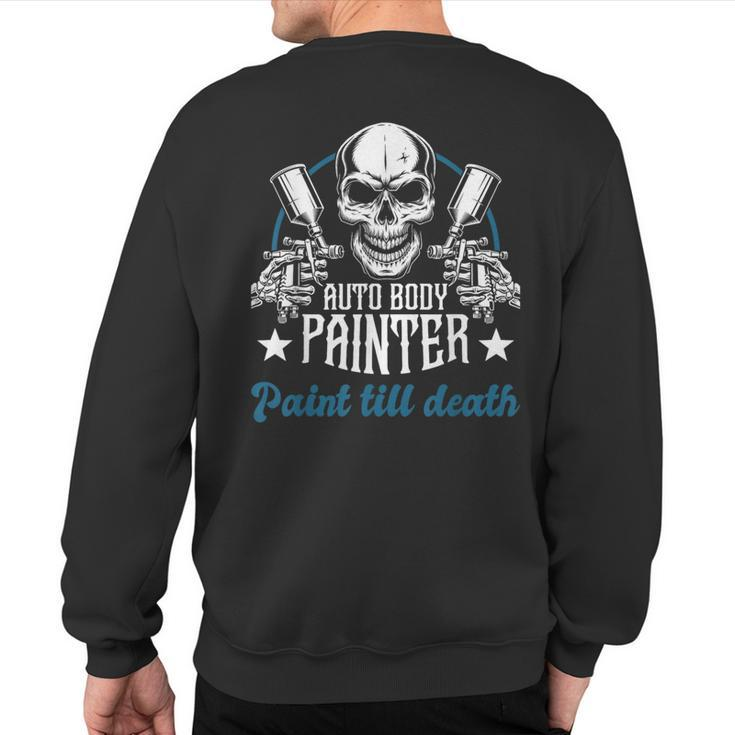 Auto Body Painter Paint Till Death Car Painter Car Detailer Sweatshirt Back Print