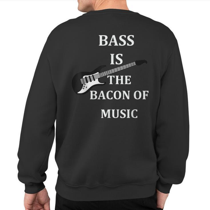 Bass Is The Bacon Of Music T Bass Players T Sweatshirt Back Print