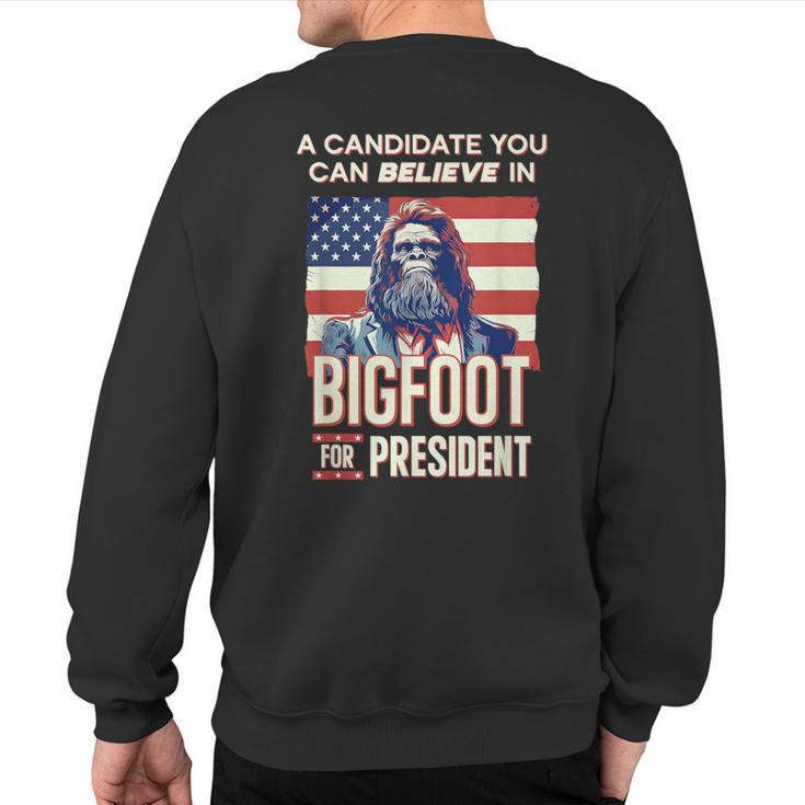 Bigfoot For President Believe Vote Elect Sasquatch Candidate Sweatshirt Back Print