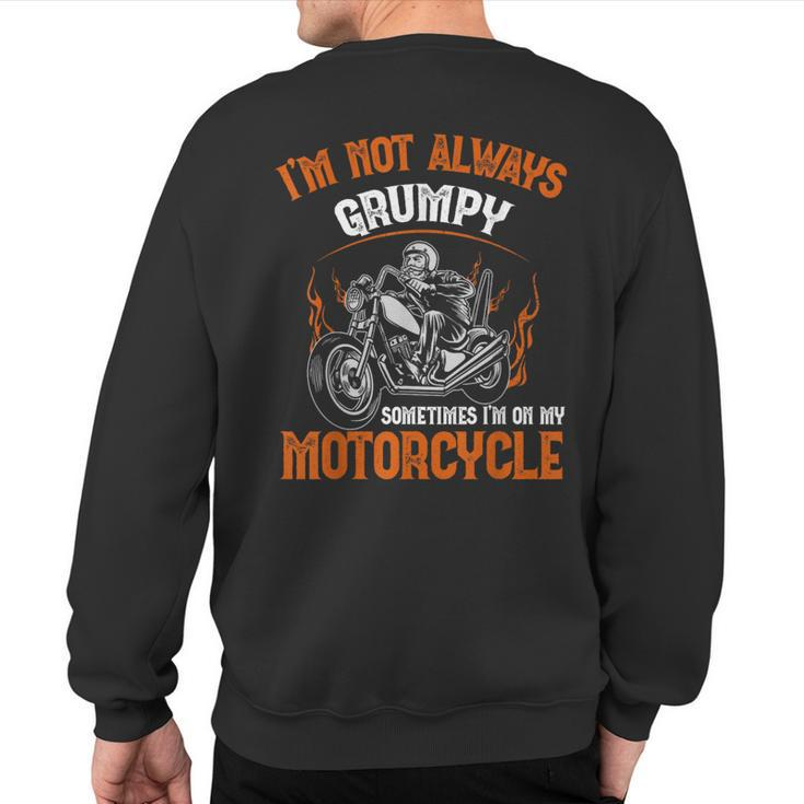 Biker I'm Not Always Grumpy Sometimes I'm On My Motorcycle Sweatshirt Back Print