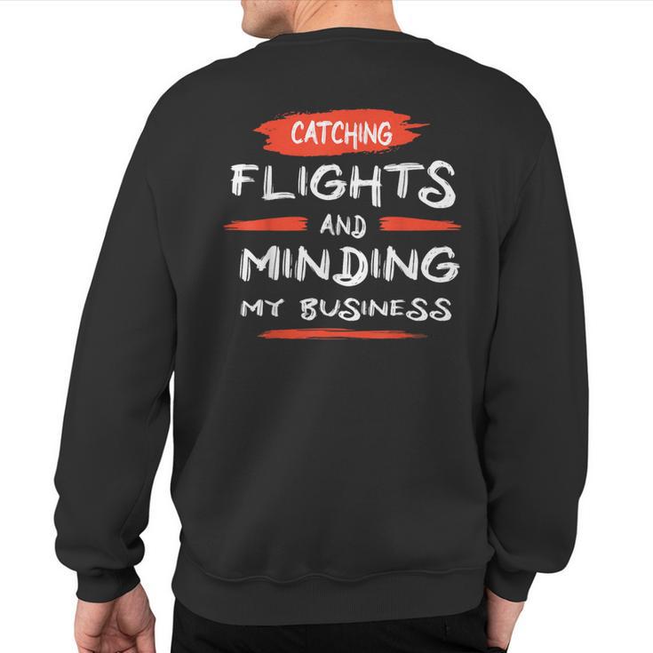 Catch Flights And Mind My Business Sweatshirt Back Print