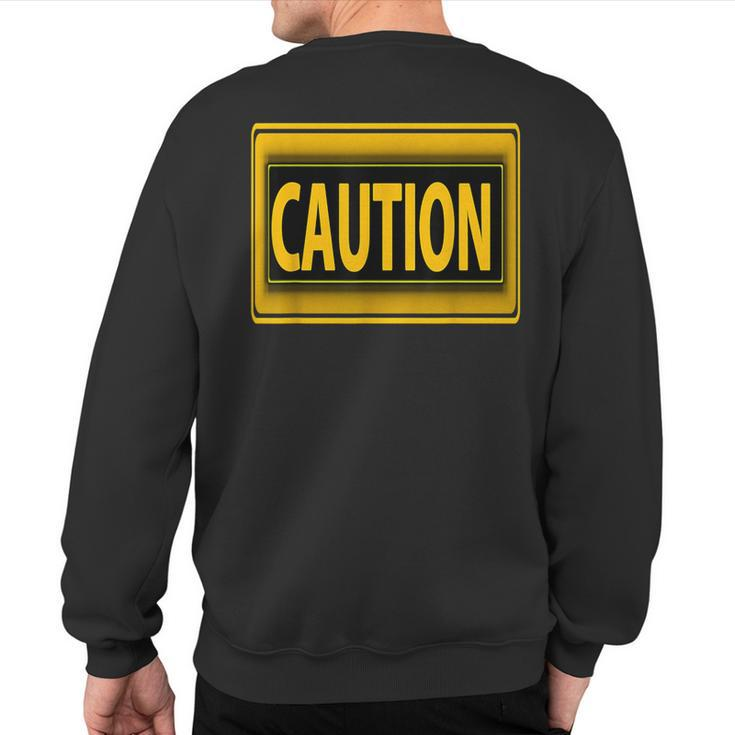 Caution Caution Warning Watch Out Proceed With Care Sweatshirt Back Print