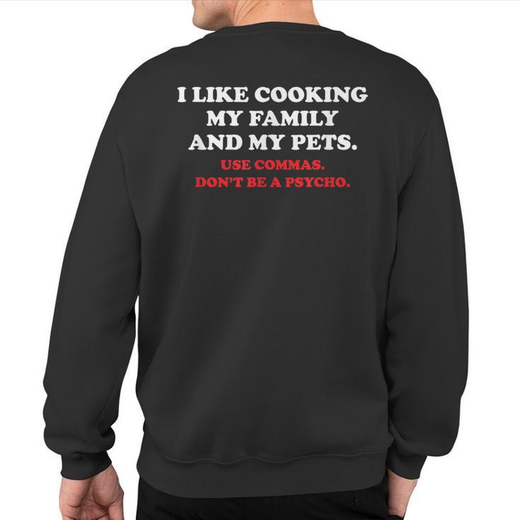 I Like Cooking My Family And My Pets Use Commas Sweatshirt Back Print