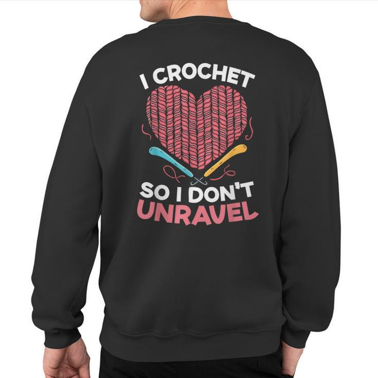 I Crochet So I Don't Unravel Yarn Collector Crocheting Sweatshirt Back Print