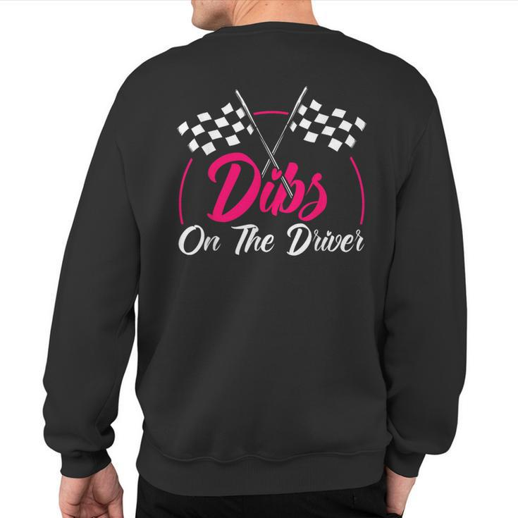 Dibs On The Driver Drag Racer Race Car Sweatshirt Back Print