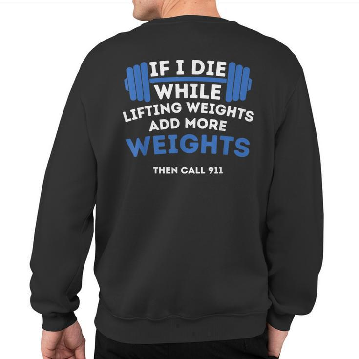 If I Die While Lifting Weights Powerlifting Workout Gym Sweatshirt Back Print