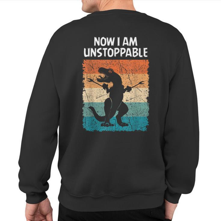 Dinosaur Now I Am Unstoppable Trex Sweatshirt Back Print