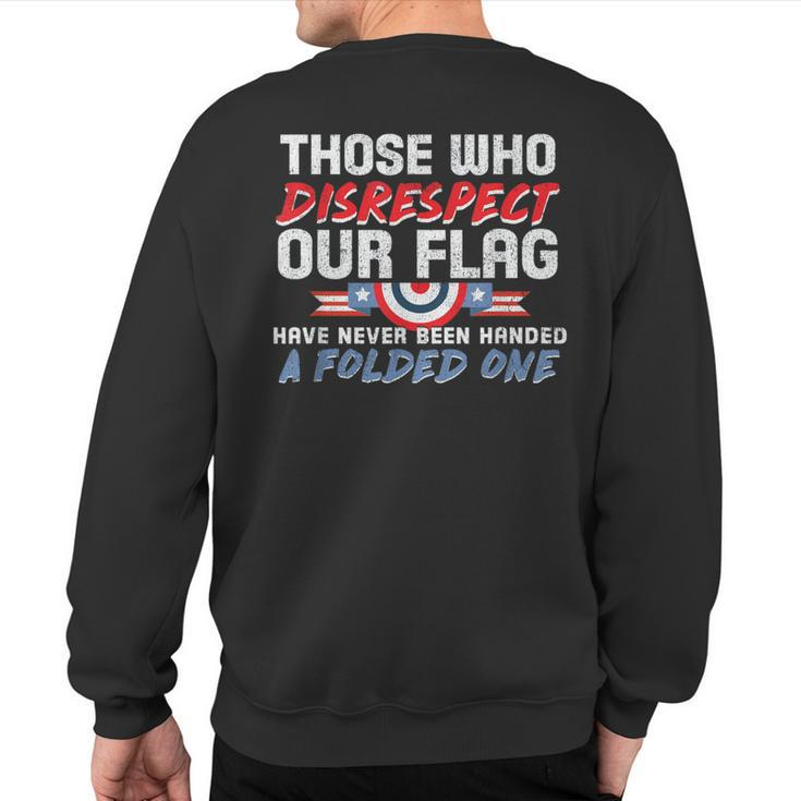 Those Who Disrespect Our Flag Never Handed Folded One Sweatshirt Back Print