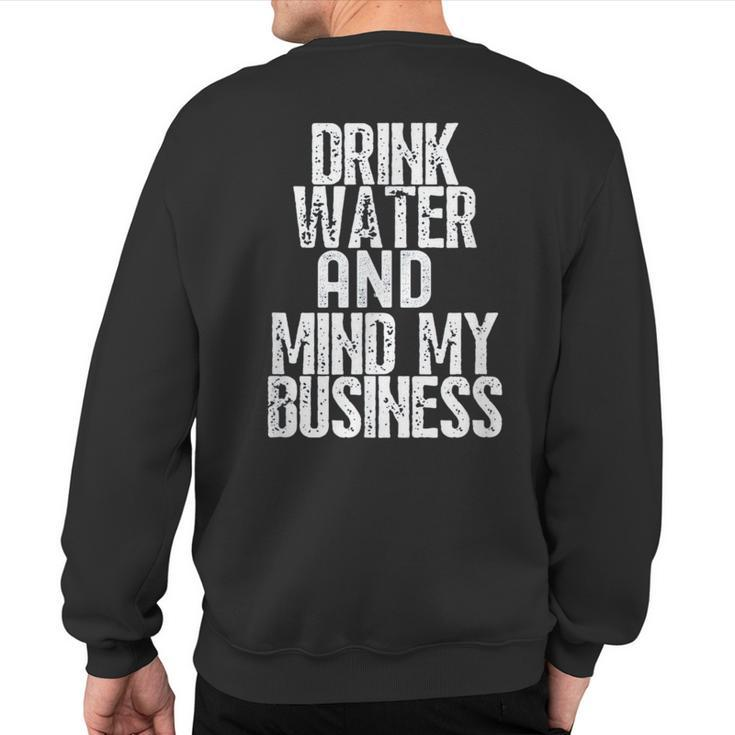 Drink Water And Mind My Business Sweatshirt Back Print