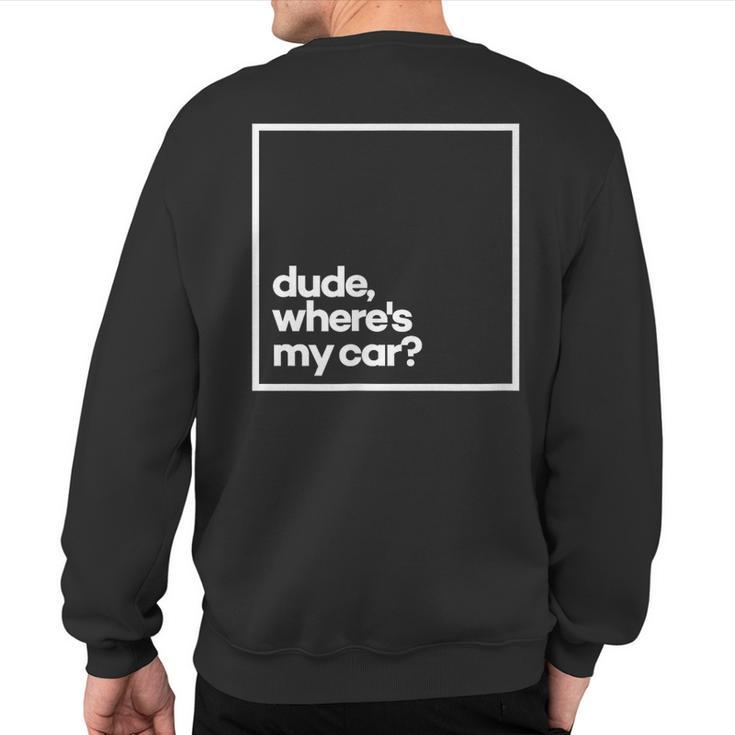 Dude Where's My Car Minimal White Typography Sweatshirt Back Print