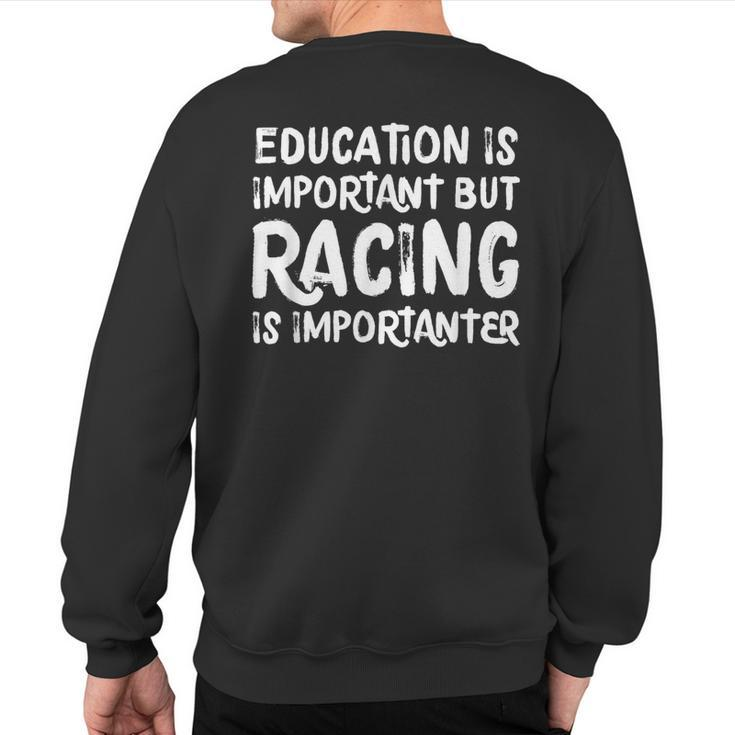 Education Is Important But Racing Is Importanter Race Car Sweatshirt Back Print