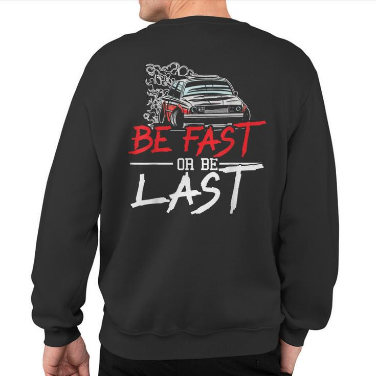 Be Fast Or Be Last Car Racer Drag Racing Turbo Speeding Sweatshirt Back Print