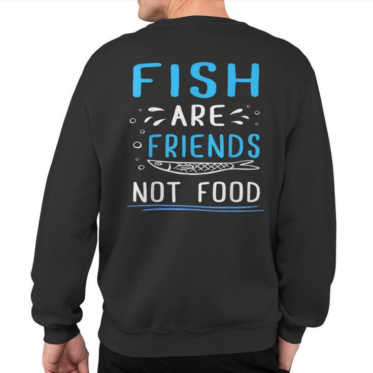 Fish Are Friends Not Food Vegan Sweatshirt Back Print