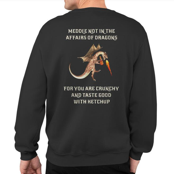 Meddle Not In The Affairs Of Dragons Sweatshirt Back Print