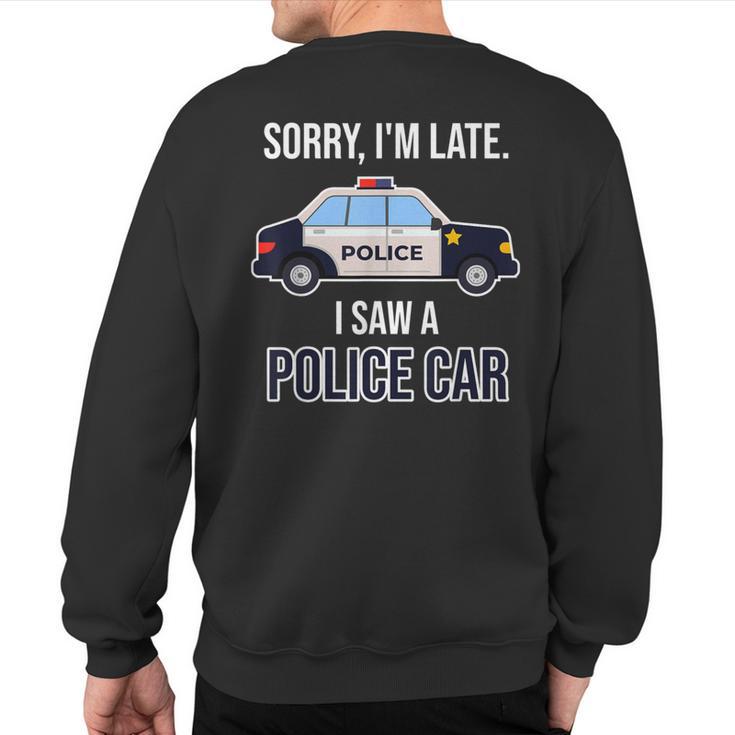 Police Saying Sorry I'm Late I Saw A Police Car Sweatshirt Back Print