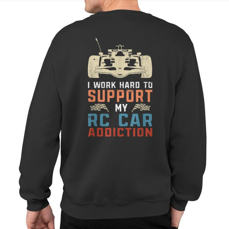 I Work To Support My Rc Car Addiction Sweatshirt Back Print