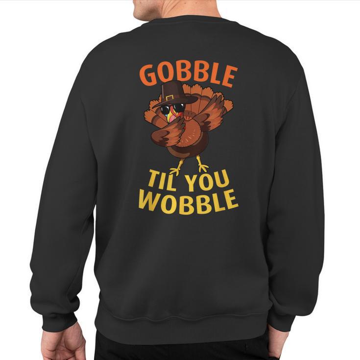 Gobble Til You Wobble Dabbing Turkey Thanksgiving Day Sweatshirt Back Print