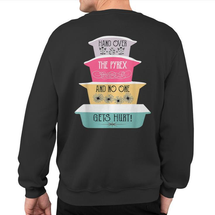 Hand Over The Pyrex And No One Gets Hurt Vintage Pyrex Sweatshirt Back Print