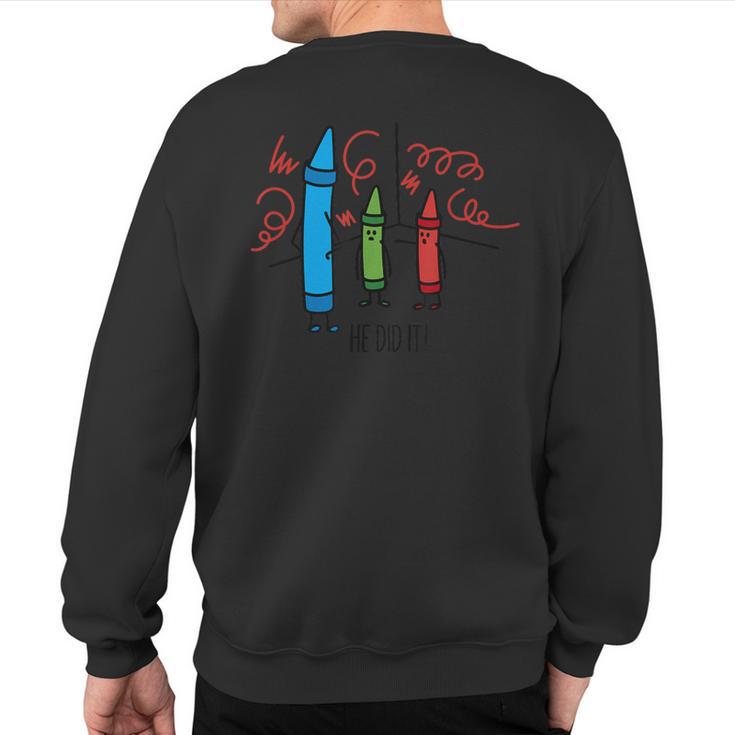 Hilarious He Did It Wasco Crayons Chalks Kindergarten Sweatshirt Back Print