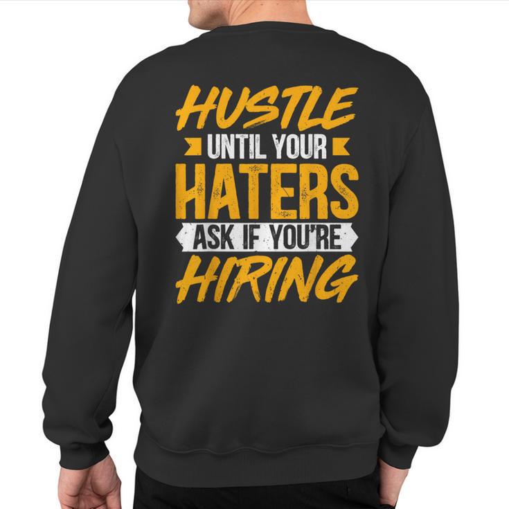 Hustle Until Your Haters Ask If You're Hiring Entrepreneur Sweatshirt Back Print