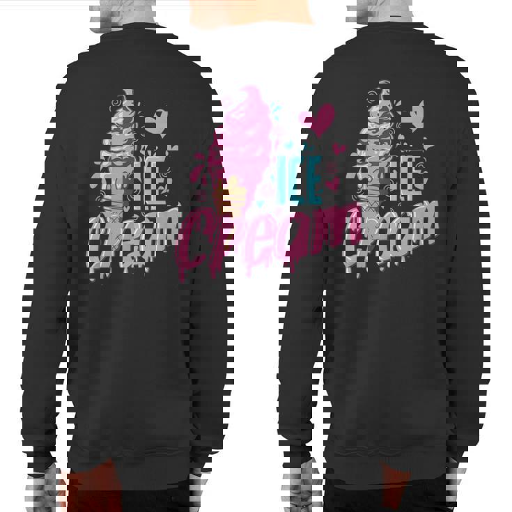 Ice Cream T- All You Need Is Ice Cream Sweatshirt Back Print