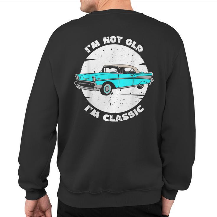 I'm Not Old I'm Classic Im Not Old Im A Classic Birthday Car Sweatshirt Back Print